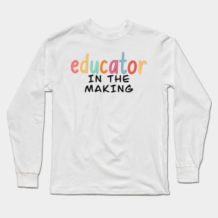 educator in the making Long Sleeve T-Shirt